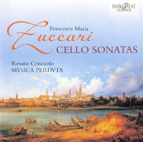 Francesco Maria Zuccari - Cello Sonatas - Renato Criscuolo, Musica Perduta (2012)