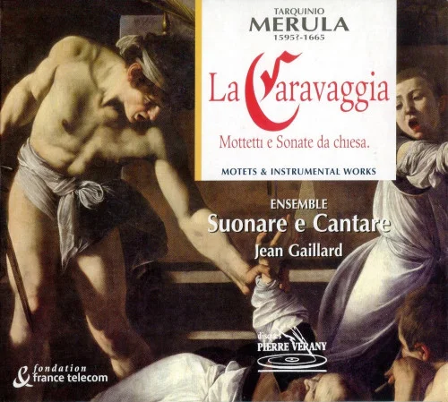 Tarquinio Merula - La Caravaggia: Mottetti e Sonate da chiesa / Motets & Instrumental Works (Suonare e Cantare, Jean Gaillard) (2002)