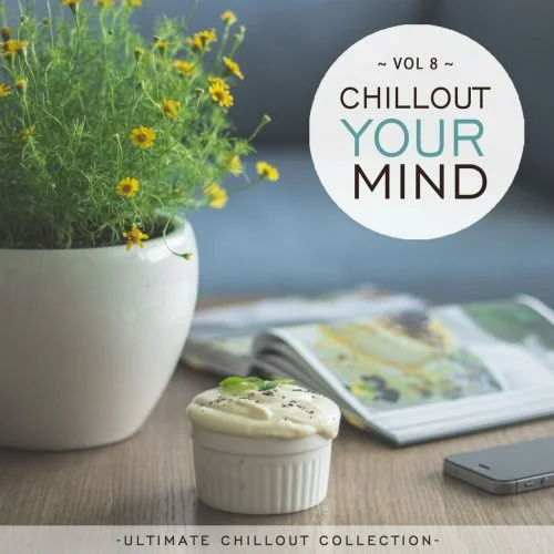 Chillout Your Mind. Vol. 8 [Ultimate Chillout Collection] (2022)