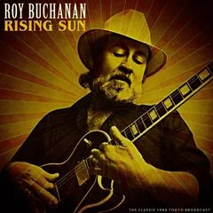 Roy Buchanan - Rising Sun: The Classic 1986 Tokyo Broadcast (2022)