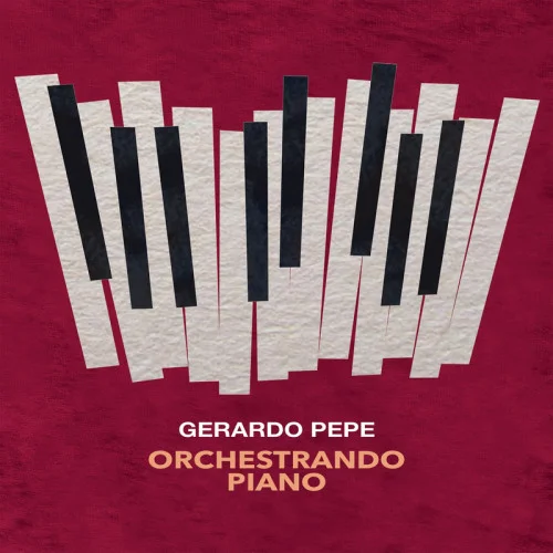 Gerardo Pepe - Orchestrando Piano (2022)