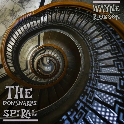 Wayne Robson - The Downwards Spiral (2022)