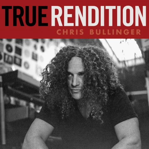 Chris Bullinger - True Rendition (2022)