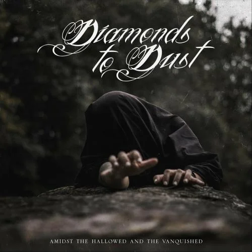 Diamonds to Dust - Amidst the Hallowed and the Vanquished (2022)