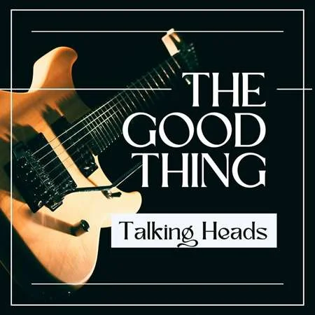 Talking Heads - The Good Thing: Talking Heads (2022)