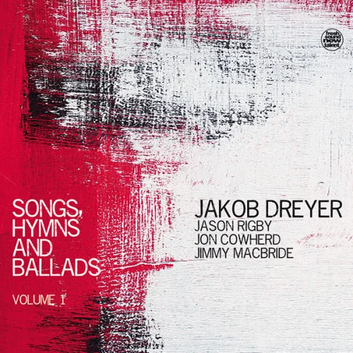 Jakob Dreyer, Jason Rigby, Jon Cowherd, Jimmy MacBride - Songs, Hymns and Ballads, Vol. 1 (2022)