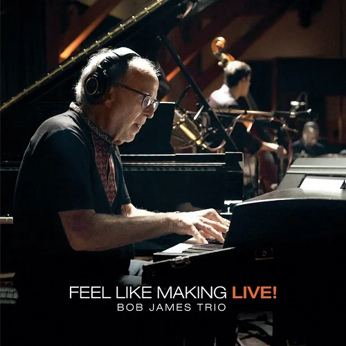 Bob James Trio - Feel Like Making LIVE! (2021)