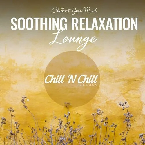 Soothing Relaxation Lounge: Chillout Your Mind (2022)
