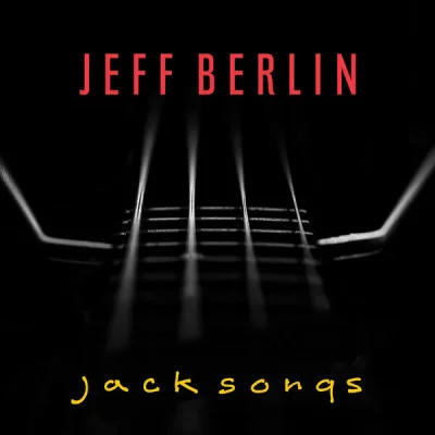 Jeff Berlin - Jack Songs (2022)