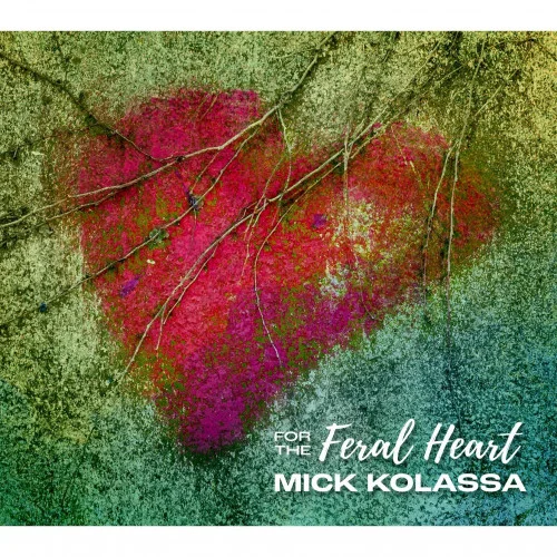 Mick Kolassa - For The Feral Heart (2022)