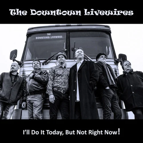 The Downtown Livewires - I'll Do It Today, but Not Right Now! (2023)