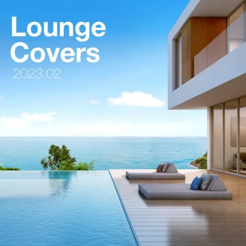 Lounge Covers Of Popular Songs 2023.02 - Chill Out Covers - Relax & Chill Covers (2023)