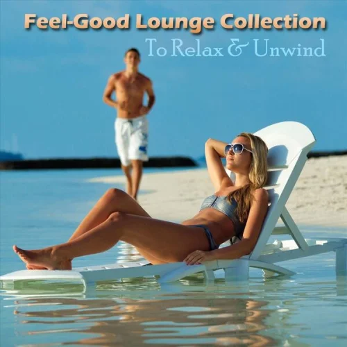 Feel-Good Lounge Collection To Relax & Unwind (2023) FLAC Скачать.