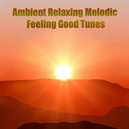 Ambient Relaxing Melodic Feeling Good Tunes (2023)