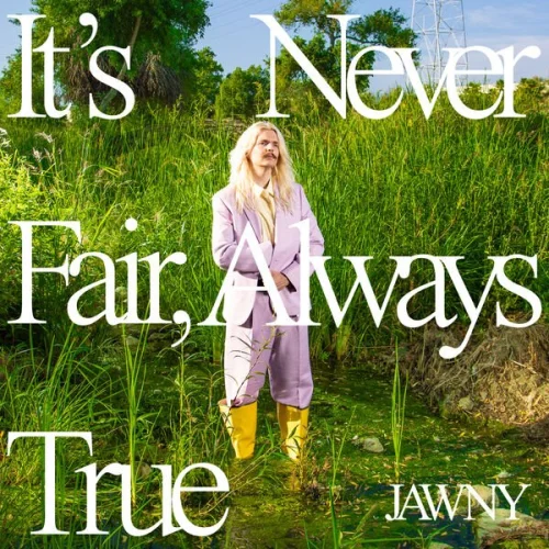 JAWNY - It’s Never Fair, Always True (2023)