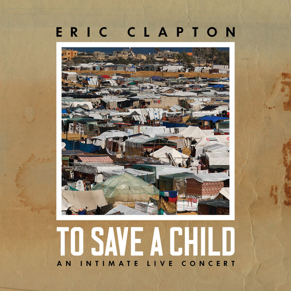 Eric Clapton - To Save a Child (2024) FLAC