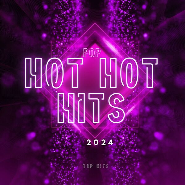 VA - Hot Hot Hits - 2024 - Top Hits - Pop (2024) FLAC