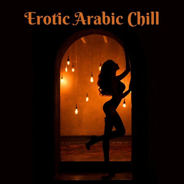 Erotic Arabic Chill: Sensual Oriental Bar and Sexy Lounge Nights (2024) FLAC