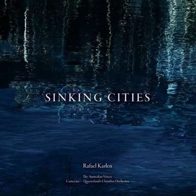 Camerata – Queensland’s Chamber Orchestra - Rafael Karlen: Sinking Cities [24-bit Hi-Res] (2024) FLAC