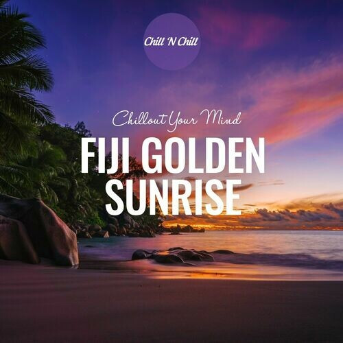 VA - Fiji Golden Sunrise: Chillout Your Mind (2024) FLAC