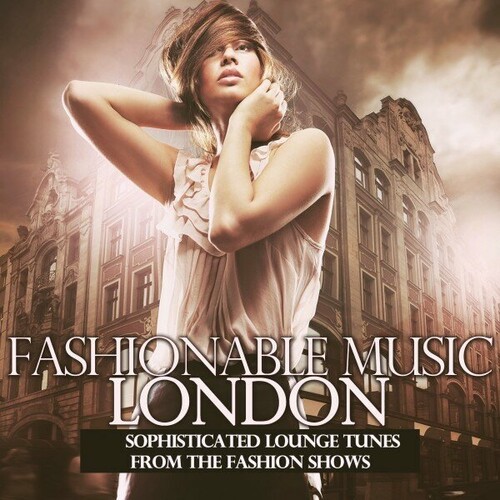 VA - Fashionable Music London [Sophisticated Lounge Tunes from the Fashion Shows] (2024) FLAC