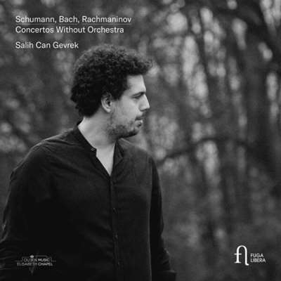 Salih Can Gevrek - Schumann, Bach & Rachmaninov: Concertos Without Orchestra [24-bit Hi-Res] (2024) FLAC