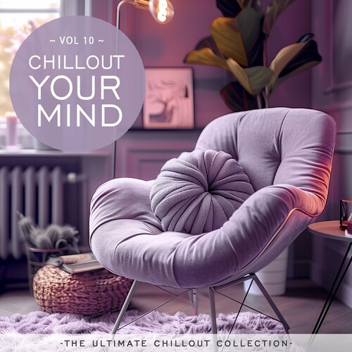 VA - Chillout Your Mind: The Ultimate Chillout Collection [Vol. 10] (2024) FLAC